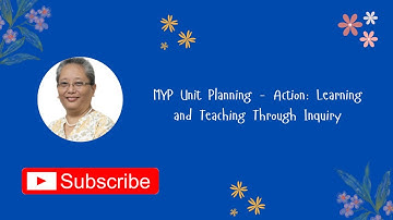 MYP Unit Planning - Action: Learning and Teaching Through Inquiry