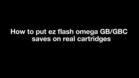 How to put ez flash omega GB/GBC saves on real cartridges