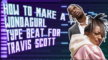 HOW TO MAKE A WONDAGURL TYPE BEAT FOR TRAVIS SCOTT