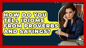 How Do You Tell Idioms From Proverbs And Sayings? - Lexicon Lounge