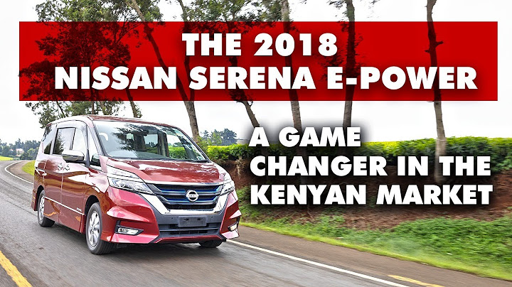 THE 2018 NISSAN SERENA E - POWER. A GAME CHANGER IN THE KENYAN CAR MARKET