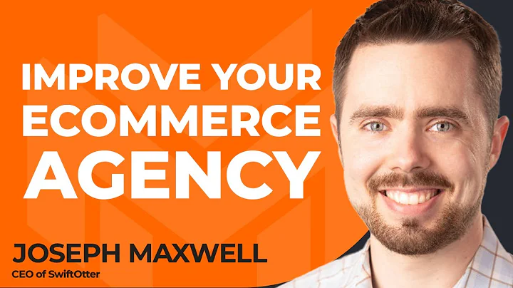 How To Improve Your Ecommerce Agency With Joseph M...