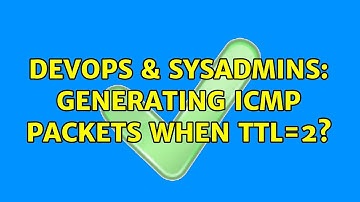 DevOps & SysAdmins: Generating ICMP packets when TTL=2? (5 Solutions!!)