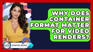 Why Does Container Format Matter For Video Renders? - Design Tool Unlocked