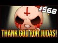 Thank God For Judas! - The Binding Of Isaac: Afterbirth+ #568