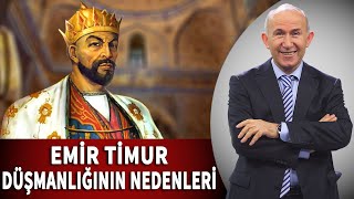 EMİR TİMUR DÜŞMANLIĞININ NEDENLERİ - AHMET ŞİMŞİRGİL