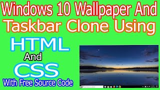 Windows 10 Wallpaper And Taskbar Clone Using HTML and CSS.||With Free Source Code.|||||