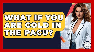 What If You Are Cold In The PACU? - The Operating Table
