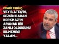 Cengiz Erdinç: Veyis Ateş'in, Sezgin Baran Korkmaz'ın aranan bir zanlı olduğunu bilmemesi yalan...