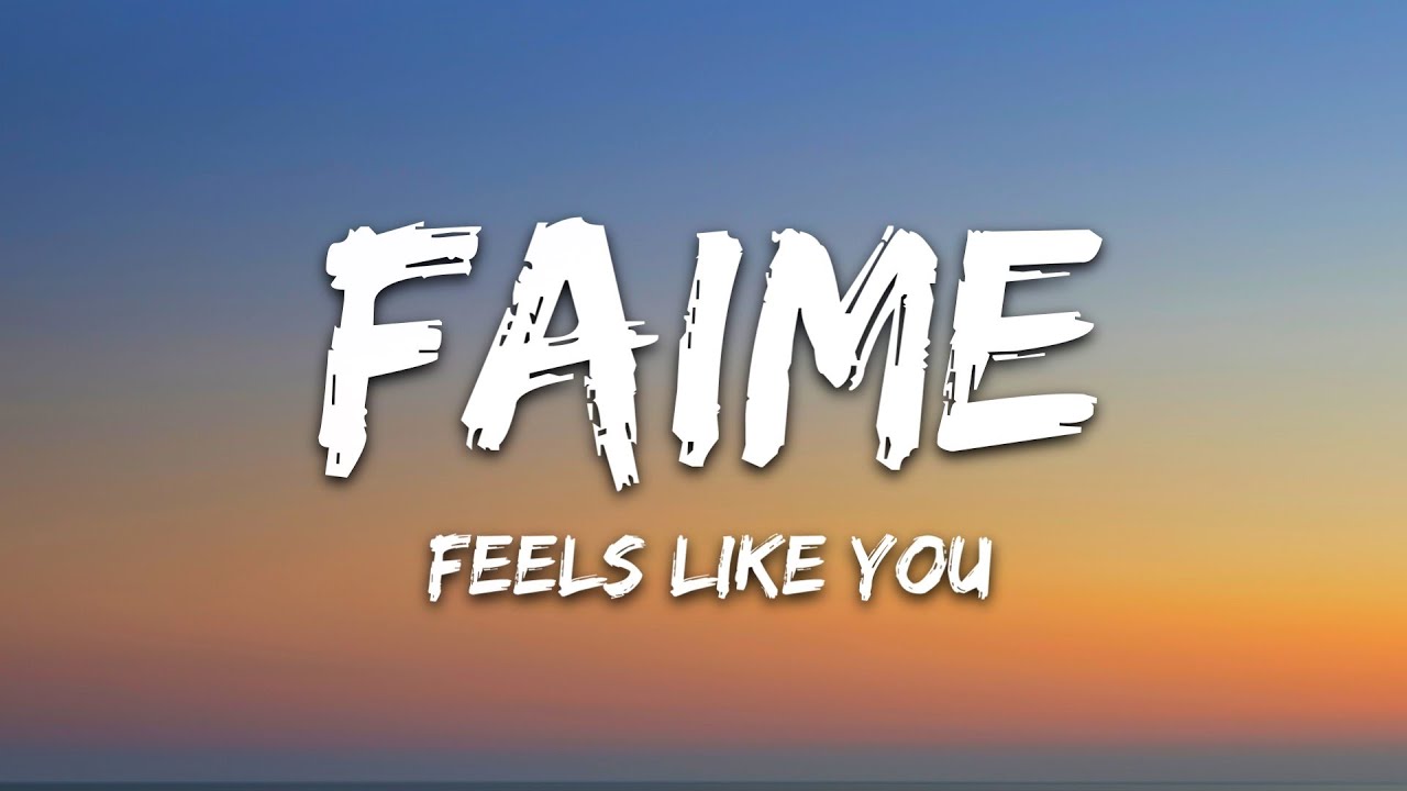 Faime   Feels Like You Lyrics