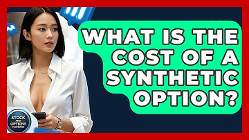 What Is The Cost Of A Synthetic Option? - Stock and Options Playbook