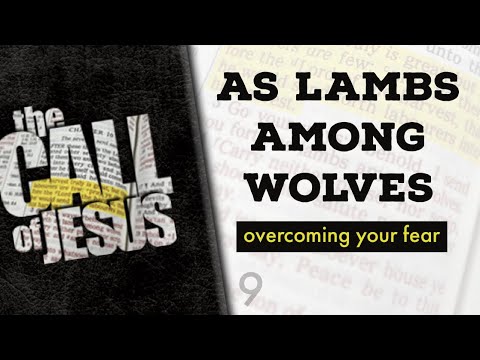 9 - AS LAMBS AMONG WOLVES - an important lesson for all of us! - overcoming your fear