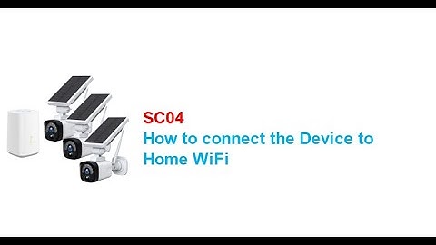 SC04 Security Camera System: How to connect the Device to Home WiFi