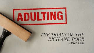 Saturday 6:30 PM: The Trials of the Rich and Poor - James 1:9-12 - Skip Heitzig