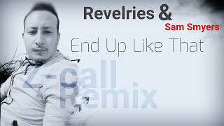 End Up Like That _Revelries & Sam Smyers (Z-call Remix)