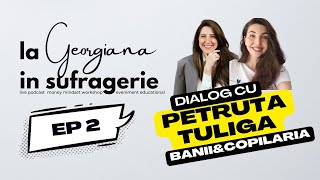 Ep. 2 Banii Si Copilaria - Podcast La Georgiana In Sufragerie Invitata Petruta Tuliga Parentool