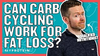 What Is Carb Cycling? Can It Work For Fat Loss? | Nutritionist Explains | Myprotein