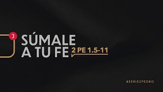 2 Pedro 1:511 — 'Súmale a tu fe'.