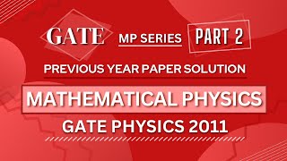 GATE PHYSICS 2011 Solved Paper | Mathematical Physics | Previous Year Paper COMPLETE Solution