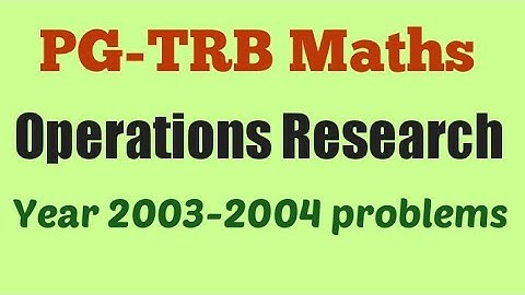 PG-TRB Maths | OPERATIONS RESEARCH | 2003-2004 year problems and solutions