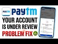 Paytm your account is under review problem || How to fix paytm your account is under review problem 