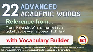22 Advanced Academic Words Words Ref from "What's missing in the global debate over refugees, TED"