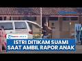 Detik-detik Istri Ditikam saat Ambil Rapor Anak di SD Semarang, Pelaku Ternyata Suami Sendiri
