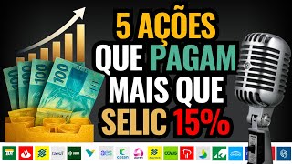SELIC Alta: Hora de Comprar Ações com 15% de Dividendos?