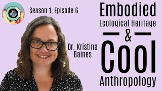 #8 | Cool Anthropology &amp; the Use of Embodied Ecological Heritage with Dr Kristina Baines