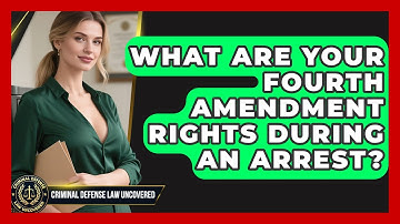 What Are Your Fourth Amendment Rights During An Arrest? - Criminal Defense Law Uncovered