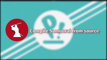 Samourai: Compile from source (2021)