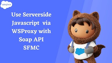 How to use WSPROXY with SSJS in SFMC, Salesforce Marketing Cloud Tutorials