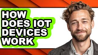 How Does Iot Devices Work - Answered