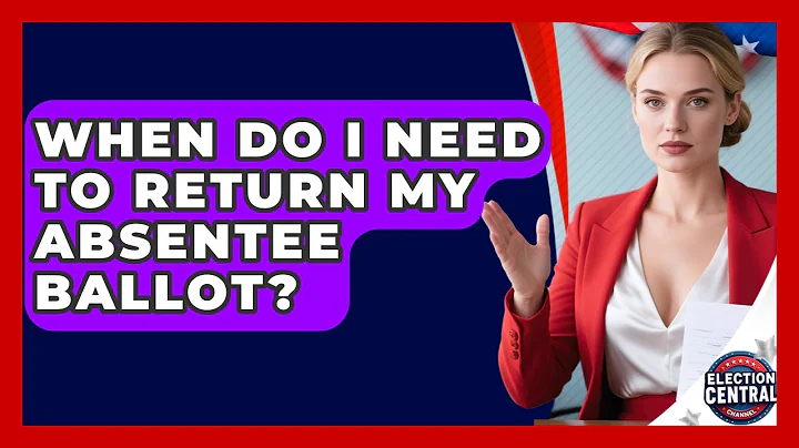 When Do I Need To Return My Absentee Ballot? - Election Central Channel