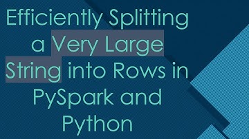 Efficiently Splitting a Very Large String into Rows in PySpark and Python