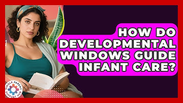 How Do Developmental Windows Guide Infant Care? - Single Parent Support Hub