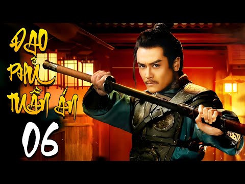 Đao Phủ Tuần Án - Tập 6 | Phim Cổ Trang Võ Thuật Phá Án Trung Quốc Mới Nhất 2026 | Thuyết Minh