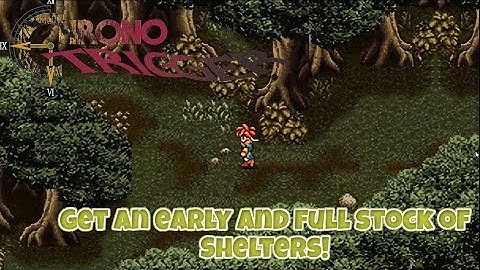 Chrono Trigger Tips and Tricks - Early Game Unlimited Shelters