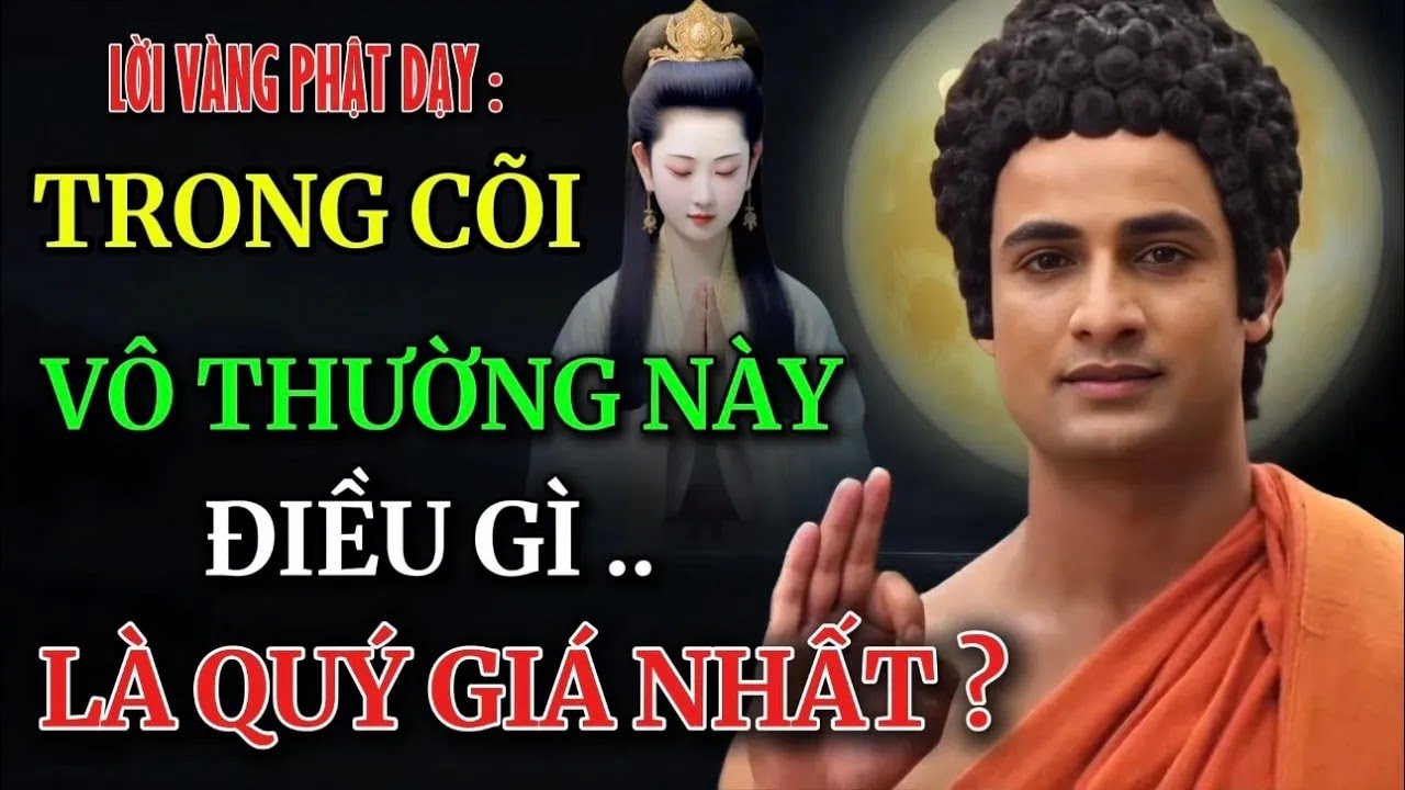 Lời Phật Dạy    Sống 1 Đời ,Bạn Có Biết   Điều Quý Giá Nhất Của 1 Kiếp Người Nằm Ở Đâu   Nên Nghe