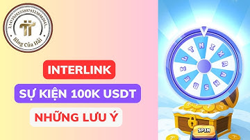 Những Lưu Ý Khi Tham Gia Sự Kiện Interlink 100.000 USDT l Blog Của Hải