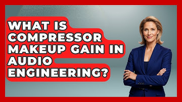 What Is Compressor Makeup Gain In Audio Engineering? - Music Producer Mastery