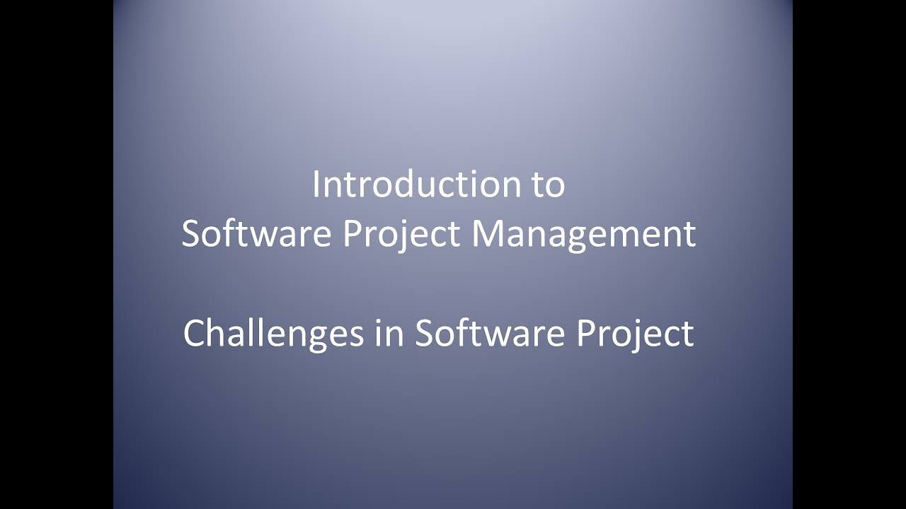 Software Project Management - Challenges in Software Project