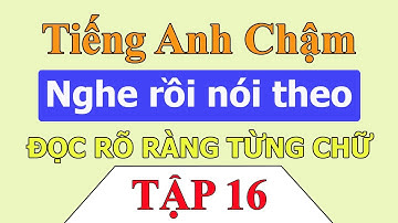 Tiếng Anh chậm | Luyện nghe tiếng anh giao tiếp hàng ngày cùng Kelly - Tập 16