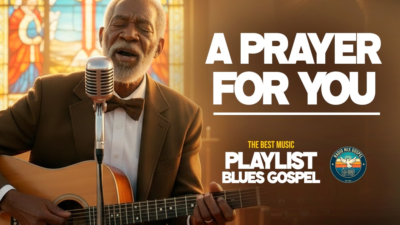 A Prayer for You — PLAYLIST Healing Gospel Blues Prayer | 2026 vol.2