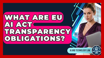 What Are EU AI Act Transparency Obligations? - AI and Technology Law