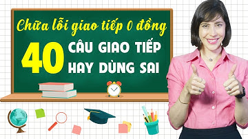 40 CÂU TIẾNG ANH THÔNG DỤNG NHẤT TRONG GIAO TIẾP HÀNG NGÀY- Học tiếng Anh Online (Trực tuyến