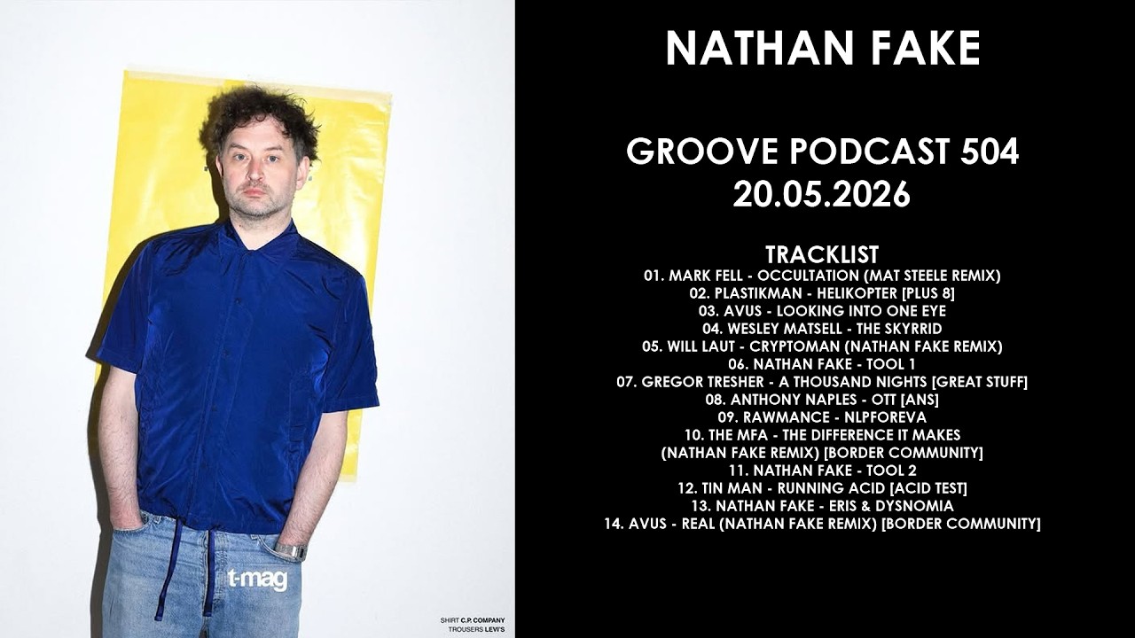 NATHAN FAKE (UK) @ Groove Podcast 504 20.05.2026