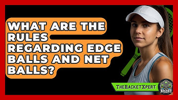 What Are The Rules Regarding Edge Balls And Net Balls? - The Racket Xpert