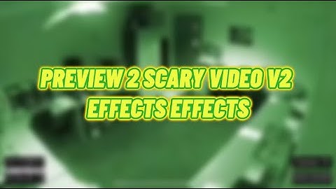 Preview 2 Scary Video V2 Effects Effects!