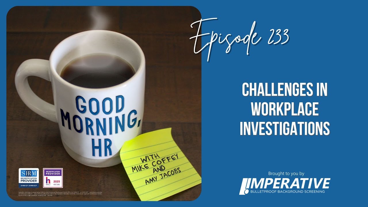 Good Morning, HR #233 Challenges in Workplace Investigations
